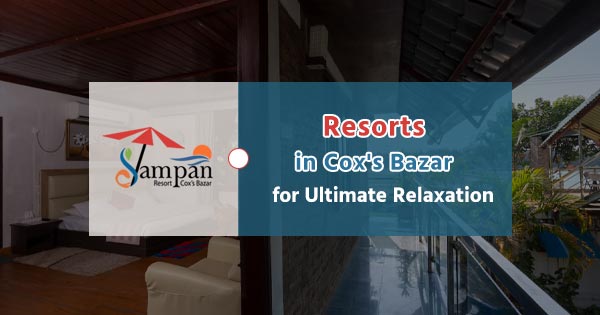 Ultimate Relaxation: Resorts along Cox's Bazar Beach