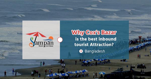 Why Cox's Bazar is the best inbound tourist Attraction in Bangladesh?